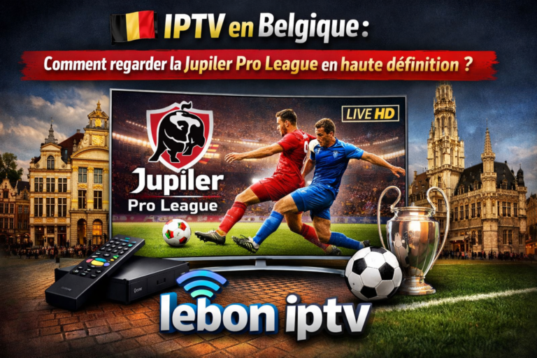 IPTV en Belgique : Comment regarder la Jupiler Pro League ?
